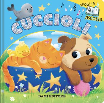 Cuccioli. Sfoglia e ascolta. Ediz. a colori - Anna Casalis - Libro Dami Editore 2026, Sfoglia e ascolta | Libraccio.it