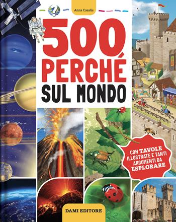500 perché sul mondo. Ediz. a colori - Anna Casalis - Libro Dami Editore 2026, Primi libri per imparare | Libraccio.it