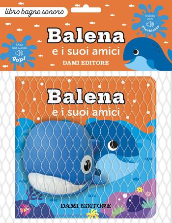 Balena e i suoi amici. Ediz. a colori. Con pupazzo da bagno - Deborah Forni - Libro Dami Editore 2026, Libri bagno | Libraccio.it