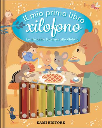 Il mio primo libro xilofono. Le mie prime 6 aonzoni allo xilofono. Ediz. a colori - Anna Casalis - Libro Dami Editore 2026 | Libraccio.it