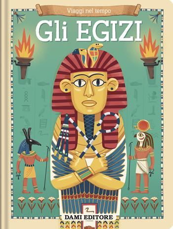 Gli egizi. Viaggi nel tempo. Ediz. a colori - Joanna Neville - Libro Dami Editore 2026, Viaggi nel tempo | Libraccio.it