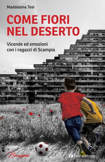 Come fiori nel deserto. Vicende ed emozioni con i ragazzi di Scampia - Maddalena Tosi - Libro Tau 2021, Narrazioni | Libraccio.it