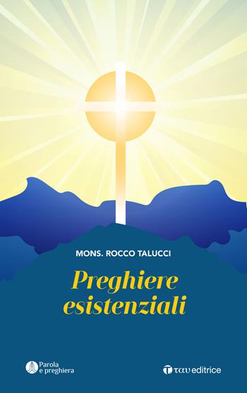 Preghiere esistenziali - Rocco Talucci - Libro Tau 2021, Parola e preghiera | Libraccio.it