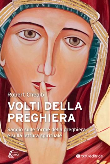 Volti della preghiera. Saggio sulle forme della preghiera e sulla lettura spirituale - Robert Cheaib - Libro Tau 2022, Studi | Libraccio.it