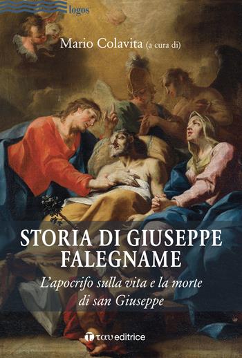 Storia di Giuseppe falegname. L'apocrifo sulla vita e la morte di san Giuseppe - Mario Colavita - Libro Tau 2021, Logos | Libraccio.it
