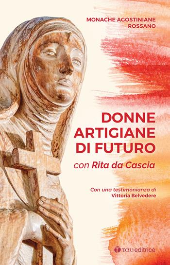 Donne artigiane di futuro. Con Rita da Cascia  - Libro Tau 2021 | Libraccio.it