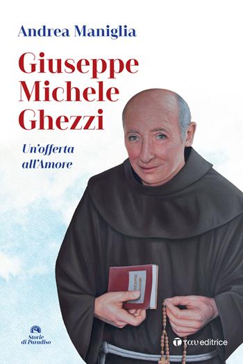 Giuseppe Michele Ghezzi. Un'offerta all'amore - Andrea Maniglia - Libro Tau 2022, Storie di Paradiso | Libraccio.it