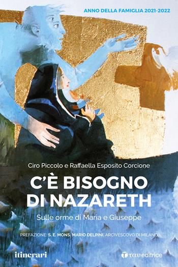 C'è bisogno di Nazareth. Sulle orme di Maria e Giuseppe - Ciro Piccolo, Raffaella Esposito Corcione - Libro Tau 2021, Itinerari | Libraccio.it