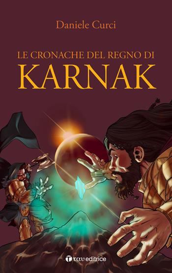 Le cronache del regno di Karnak - Daniele Curci - Libro Tau 2021, Narrazioni | Libraccio.it