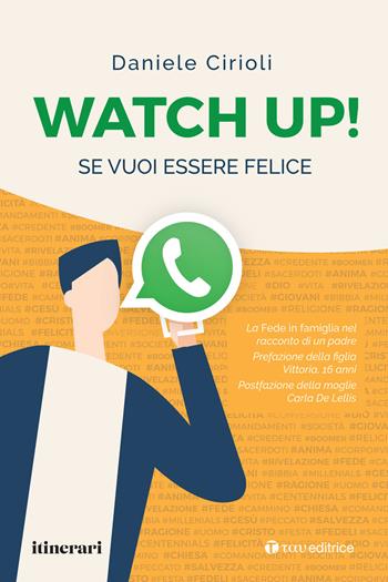 Watch up! Se vuoi essere felice. La Fede in famiglia nel racconto di un padre - Daniele Cirioli - Libro Tau 2021 | Libraccio.it