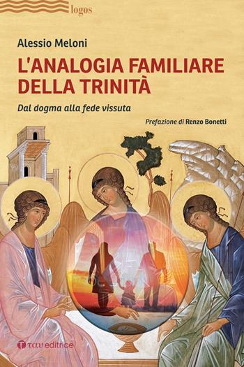L' analogia familiare della Trinità. Dal dogma alla fede vissuta - Alessio Meloni - Libro Tau 2021, Logos | Libraccio.it