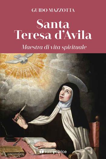 Santa Teresa d'Avila. Maestra di vita spirituale - Guido Mazzotta - Libro Tau 2021, Parola e preghiera | Libraccio.it