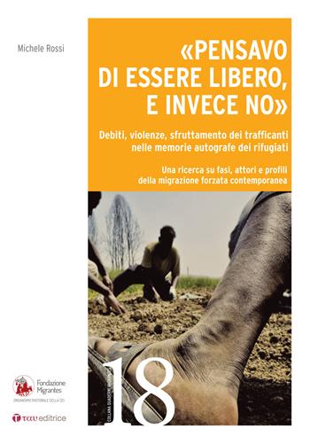 «Pensavo di essere libero, e invece no». Debiti, violenze, sfruttamento dei trafficanti nelle memorie autografe dei rifugiati  - Libro Tau 2021, Quaderni della Fondazione Migrantes | Libraccio.it