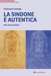 La Sindone è autentica. Una nuova ipotesi