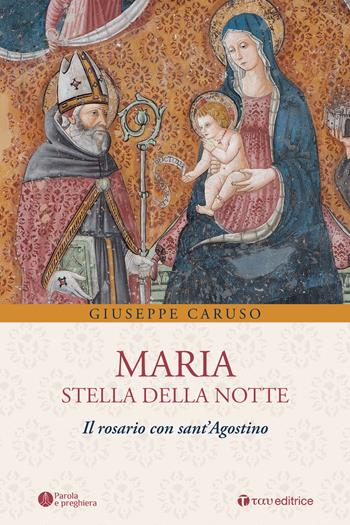 Maria, stella della notte. Il rosario con sant'Agostino - Giuseppe Caruso - Libro Tau 2021, Parola e preghiera | Libraccio.it