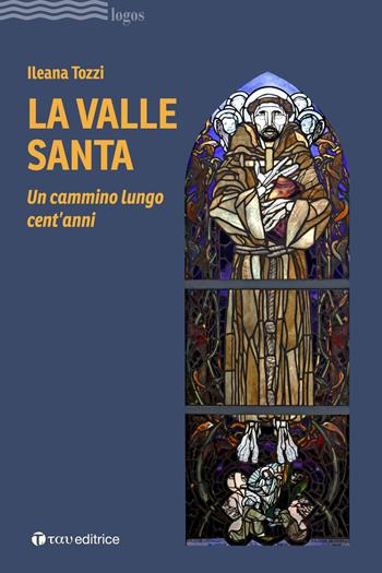 La valle santa. Un cammino lungo cent'anni - Ileana Tozzi - Libro Tau 2021, Logos | Libraccio.it