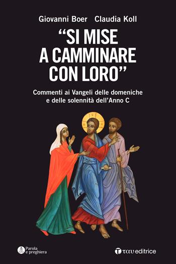 «Si mise a camminare con loro». Commenti ai Vangeli delle domeniche e delle solennità dell'Anno C - Giovanni Boer, Claudia Koll - Libro Tau 2021, Parola e preghiera | Libraccio.it