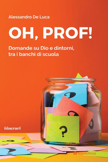 Oh, Prof! Domande su Dio e dintorni, tra i banchi di scuola - Alessandro De Luca - Libro Tau 2021 | Libraccio.it