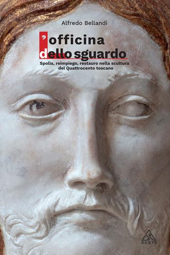 L' Officina dello sguardo. Spolia, reimpiego, restauro nella scultura del Quattrocento toscano - Alfredo Bellandi - Libro Tau 2022, D'Arte | Libraccio.it