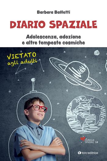 Diario spaziale. Adolescenza, adozione e altre tempeste cosmiche - Barbara Baffetti - Libro Tau 2022, Famiglie spaziali | Libraccio.it