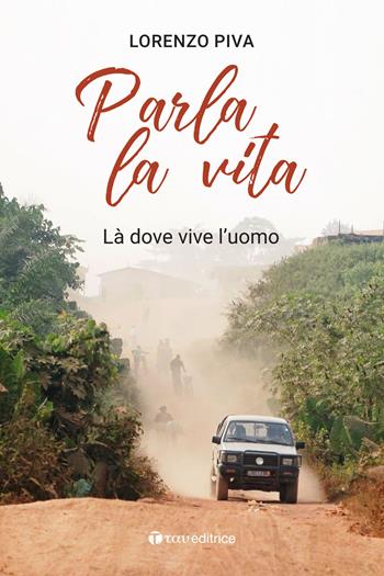 Parla la vita. Là dove vive l'uomo - Lorenzo Piva - Libro Tau 2022, Narrazioni | Libraccio.it