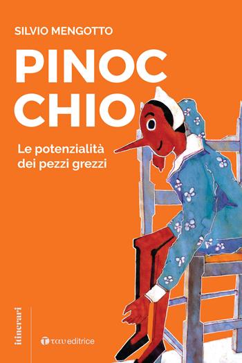 Pinocchio. Le potenzialità dei pezzi grezzi - Silvio Mengotto - Libro Tau 2022, Itinerari | Libraccio.it