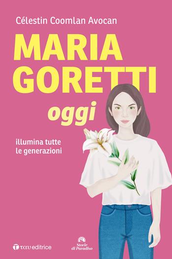 Maria Goretti oggi. Illumina tutte le generazioni - Célestin Coomlan Avocan - Libro Tau 2021, Storie di Paradiso | Libraccio.it