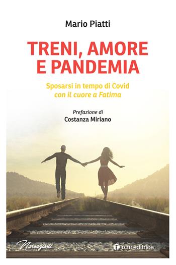 Treni, amore e pandemia. Sposarsi in tempo di Covid con il cuore a Fatima - Mario Piatti - Libro Tau 2023, Narrazioni | Libraccio.it
