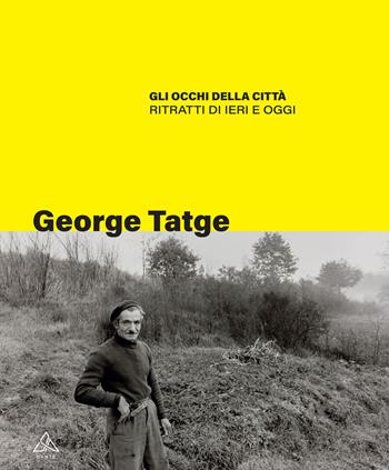 Gli occhi della città. Ritratti di ieri e oggi - George Tatge - Libro Tau 2021, D'Arte | Libraccio.it