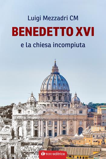 Benedetto XVI e la Chiesa incompiuta - Luigi Mezzadri - Libro Tau 2021, Logos | Libraccio.it