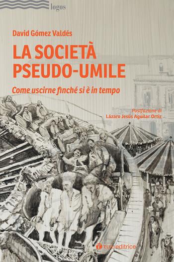La società pseudo-umile. Come uscirne finché si è in tempo - David Gómez Valdés - Libro Tau 2022, Logos | Libraccio.it