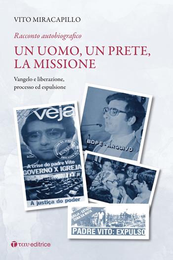 Un uomo, un prete, la missione. Racconto autobiografico. Vol. 2: Vangelo e liberazione. Processo ed espulsione - Vito Miracapillo - Libro Tau 2022, Narrazioni | Libraccio.it