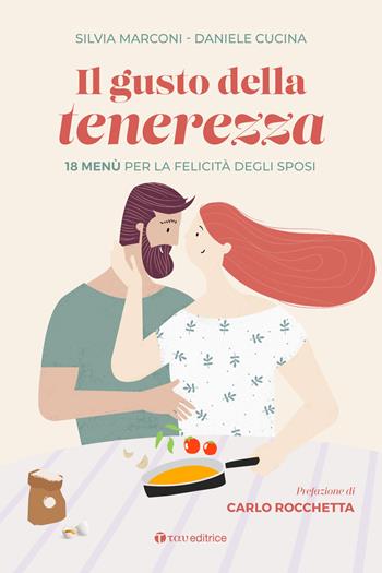 Il gusto della tenerezza. 18 menù per la felicità degli sposi - Silvia Marconi, Daniele Cucina - Libro Tau 2022 | Libraccio.it