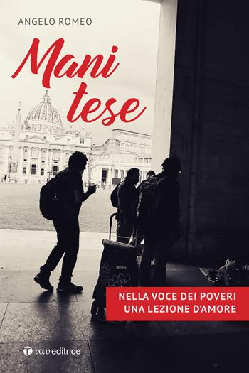 Mani tese. Nella voce dei poveri una lezione d'amore - Angelo Romeo - Libro Tau 2022, Narrazioni | Libraccio.it