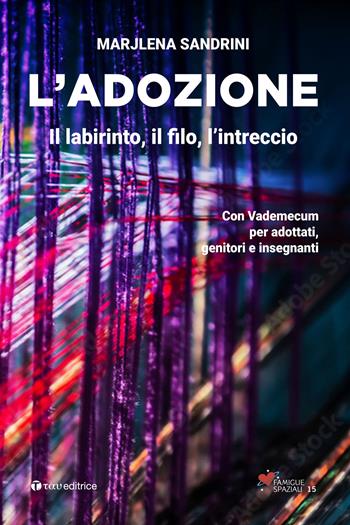 L'adozione. Il labirinto, il filo, l’intreccio - Marijlena Sandrini - Libro Tau 2022, Famiglie spaziali | Libraccio.it
