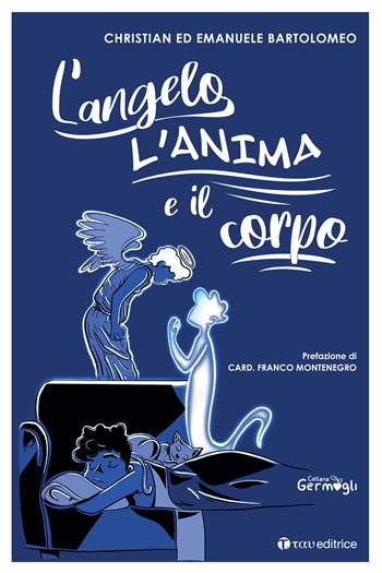 L' angelo, l'anima e il corpo - Christian Maria Giuseppe Bartolomeo, Emanuele Bartolomeo - Libro Tau 2022, Germogli | Libraccio.it