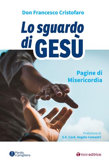 Lo sguardo di Gesù. Pagine di misericordia - Francesco Cristofaro (don) - Libro Tau 2022, Parola e preghiera | Libraccio.it