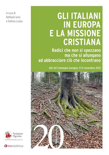Gli italiani in Europa e la missione cristiana. Radici che non si spezzano ma che si allungano ad abbracciare ciò che incontrano  - Libro Tau 2022, Quaderni della Fondazione Migrantes | Libraccio.it