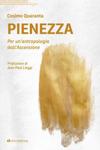 Pienezza. Per un'antropologia dell'ascensione - Cosimo Quaranta - Libro Tau 2022, Logos | Libraccio.it