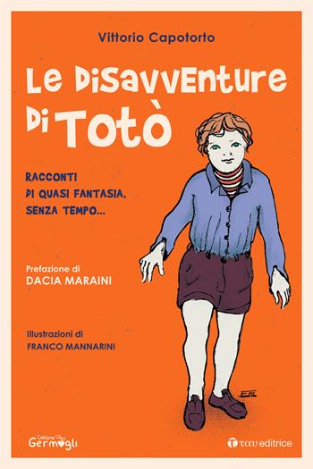 Le disavventure di Totò. Racconti di quasi fantasia, senza tempo... - Vittorio Capotorto - Libro Tau 2022, Narrazioni | Libraccio.it
