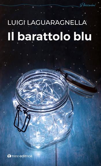 Il barattolo blu - Luigi Laguaragnella - Libro Tau 2022 | Libraccio.it