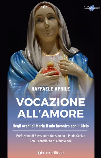 Vocazione all'amore. Negli occhi di Maria il mio incontro con il Cielo - Raffaele Aprile - Libro Tau 2022, Testimonianze | Libraccio.it