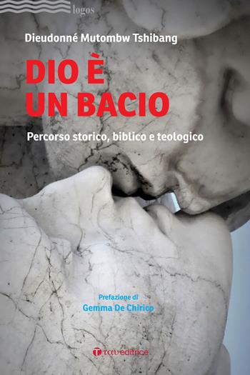 Dio è un bacio. Percorso storico, biblico e teologico - Mutombw Tshibang Dieudonné - Libro Tau 2022, Logos | Libraccio.it