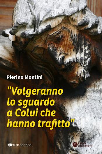 «Volgeranno lo sguardo a colui che hanno trafitto» - Pierino Montini - Libro Tau 2023, Parola e preghiera | Libraccio.it