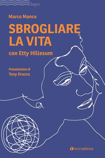 Sbrogliare la vita con Etty Hillesum - Marco Manco - Libro Tau 2022, Logos | Libraccio.it