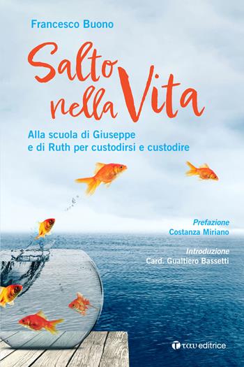 Salto nella vita. Alla scuola di Giuseppe e di Ruth per custodirsi e custodire - Francesco Buono - Libro Tau 2022, Itinerari | Libraccio.it