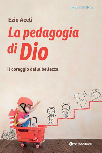 La pedagogia. Il coraggio della bellezza - Ezio Aceti - Libro Tau 2023, PsicoLogica | Libraccio.it