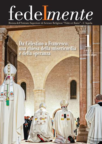 Fedelmente. Rivista dell’Istituto Superiore di Scienze Religiose «Fides et Ratio» L’Aquila (2022). Vol. 1: Da Celestino a Francesco, una chiesa della misericordia e della speranza  - Libro Tau 2023, Fedelmente | Libraccio.it