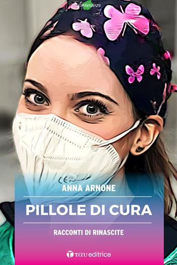 Pillole di cura. Racconti di rinascite - Anna Arnone - Libro Tau 2023, Testimonianze | Libraccio.it