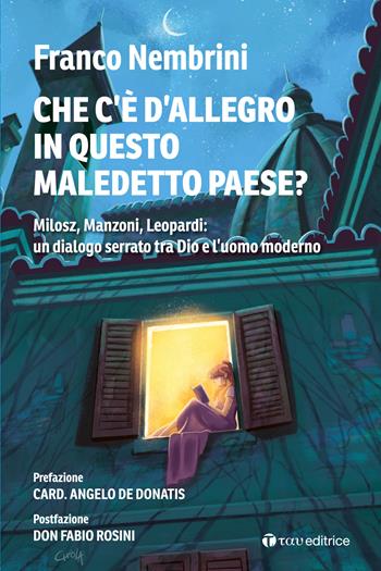 Cosa c'è d'allegro in questo maledetto paese? Milosz, Manzoni, Leopardi: un dialogo serrato tra Dio e l’uomo moderno - Franco Nembrini - Libro Tau 2023 | Libraccio.it